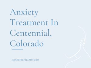 Anxiety Treatment Centers in Centennial, Colorado