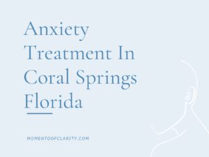 Anxiety Treatment Centers in Coral Springs, Florida