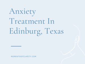 Anxiety Treatment Centers in Edinburg, Texas