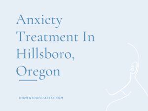 Anxiety Treatment Centers in Hillsboro, Oregon