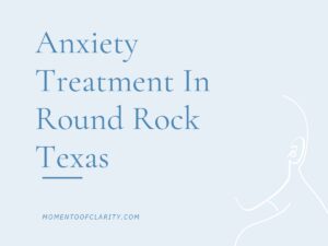 Anxiety Treatment Centers in Round Rock, Texas