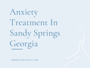 Anxiety Treatment Centers in Sandy Springs, Georgia