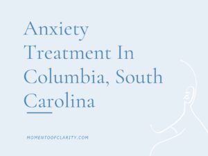Anxiety Treatment Columbia, South Carolina