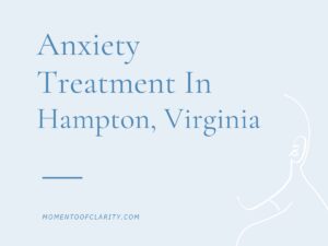 Anxiety Treatment Hampton, Virginia
