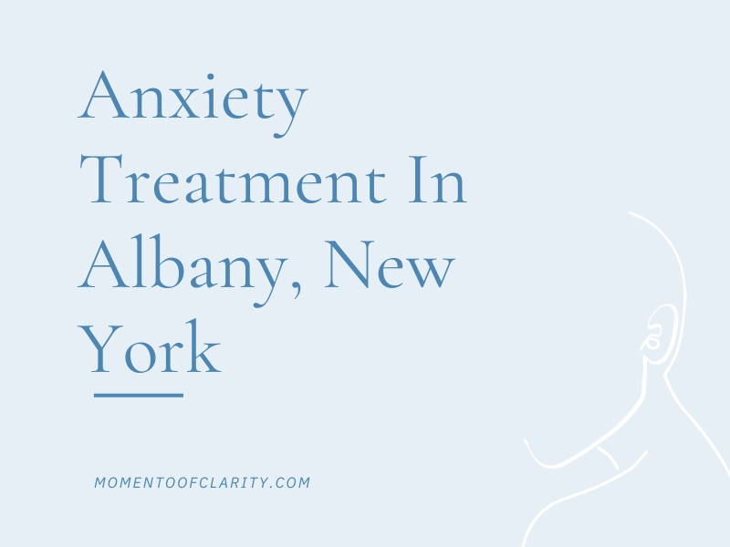 Anxiety Treatment In Albany, New York