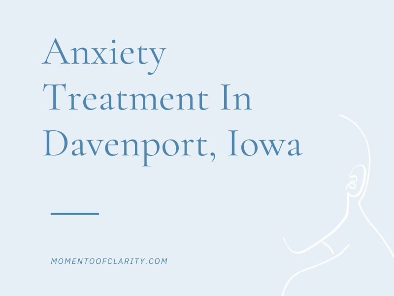 Anxiety Treatment In Davenport, Iowa