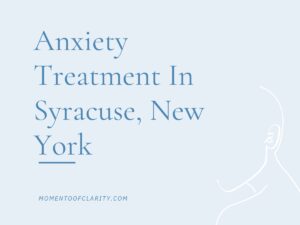 Anxiety Treatment Syracuse, New York