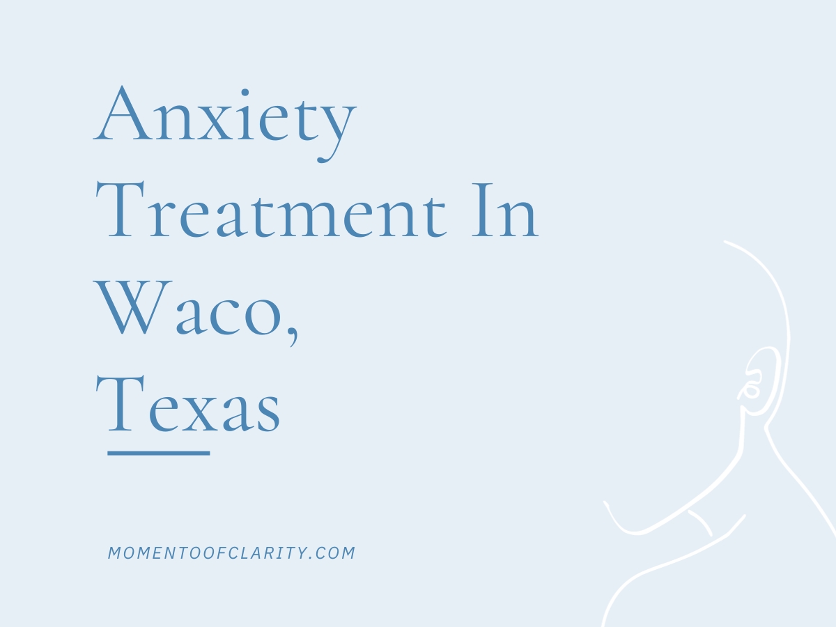 Anxiety Treatment Waco, Texas