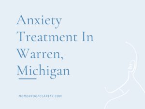 Anxiety Treatment Warren, Michigan