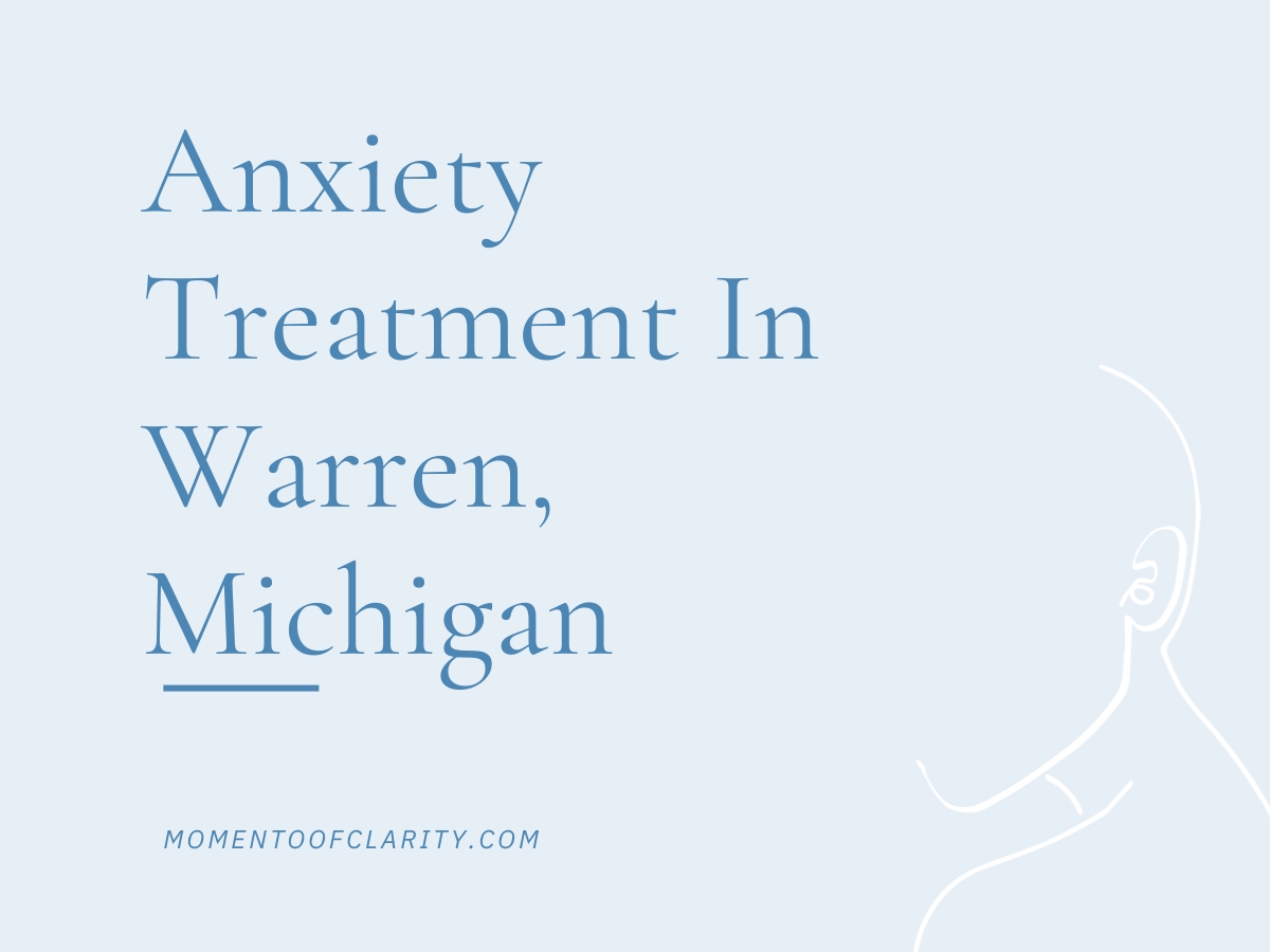 Anxiety Treatment Warren, Michigan