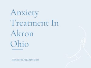Anxiety Treatment in Akron, Ohio