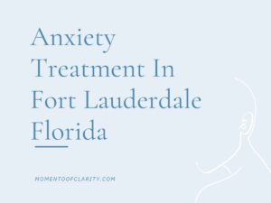 Anxiety Treatment in Fort Lauderdale, Florida