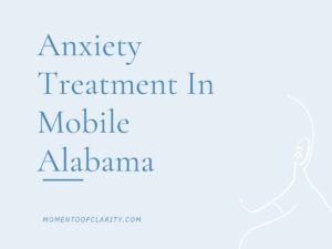 Anxiety Treatment in Mobile, Alabama