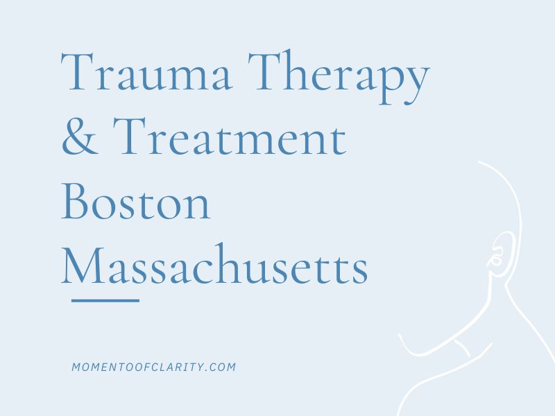 Trauma Therapy & Treatment In Boston, Massachusetts