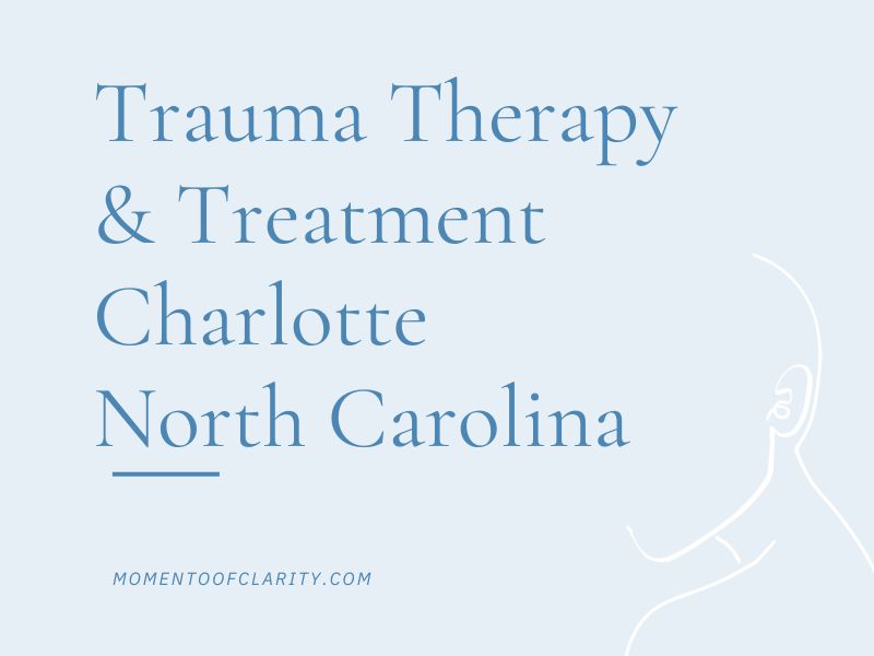 Trauma Therapy & Treatment In Charlotte, North Carolina