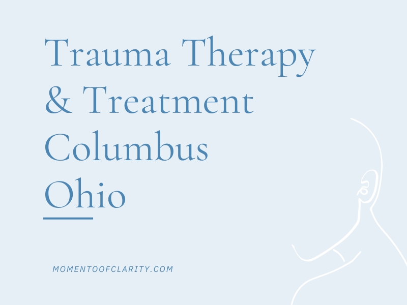 Trauma Therapy & Treatment In Columbus, Ohio