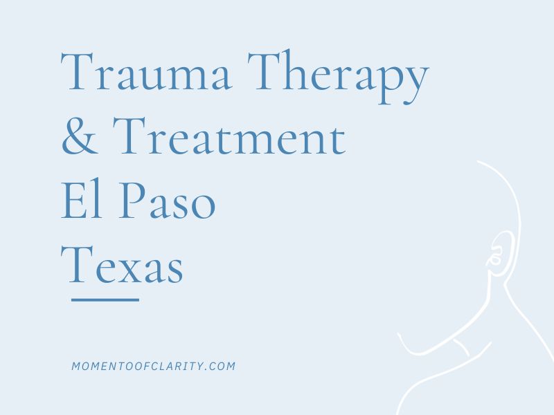 Trauma Therapy & Treatment In El Paso, Texas