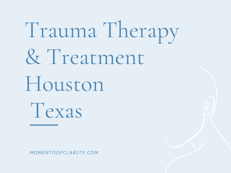 Trauma Therapy & Treatment In Houston, Texas
