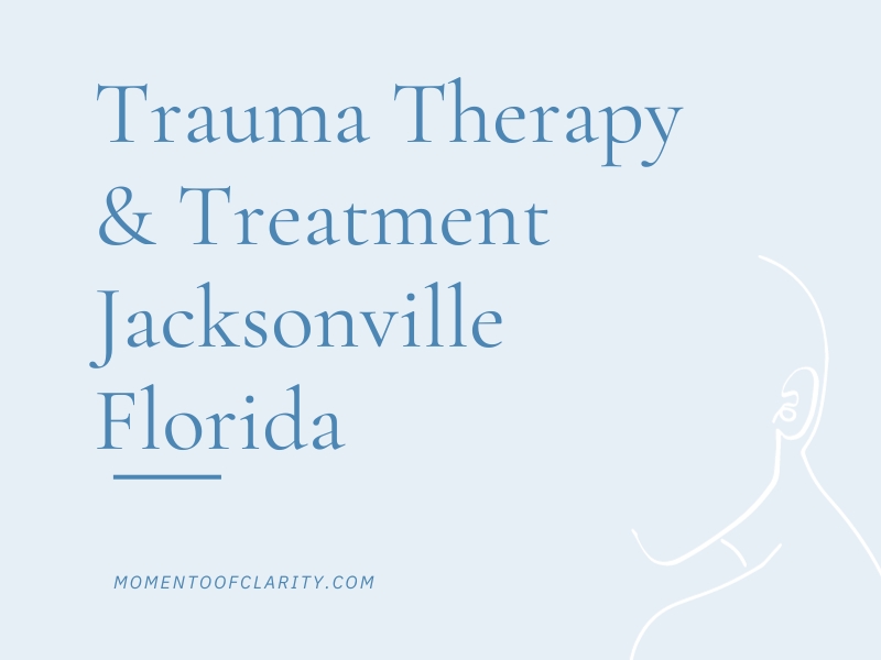 Trauma Therapy & Treatment In Jacksonville, Florida