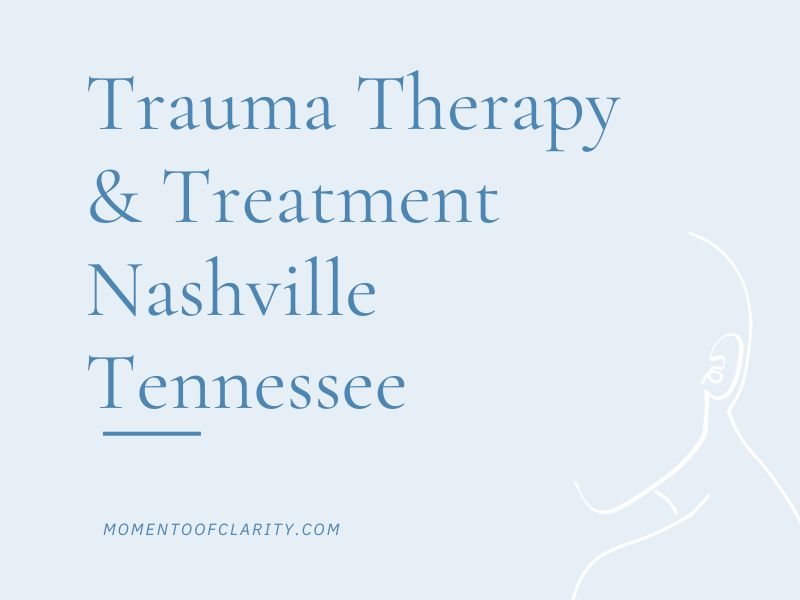 Trauma Therapy & Treatment In Nashville, Tennessee