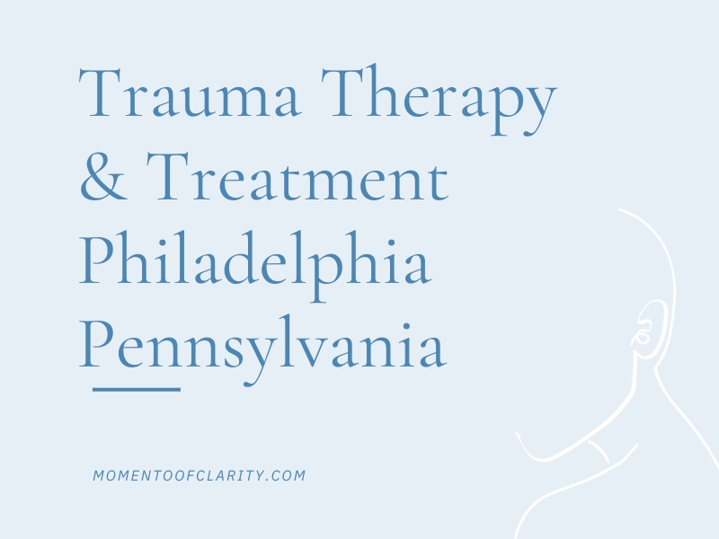 Trauma Therapy & Treatment In Philadelphia, Pennsylvania