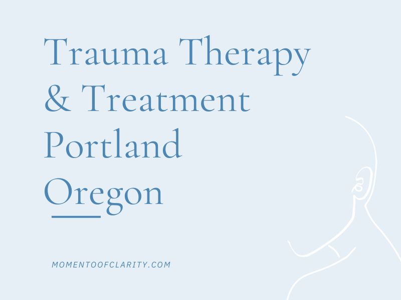 Trauma Therapy & Treatment In Portland, Oregon