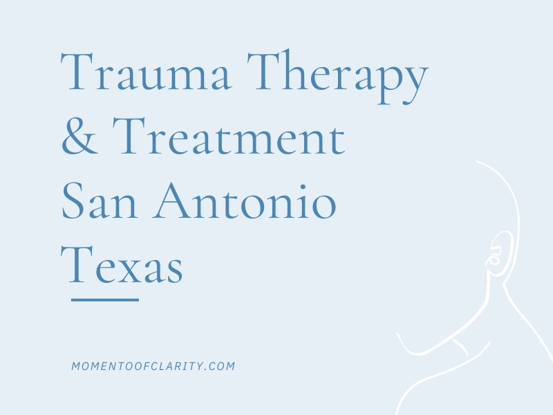 Trauma Therapy & Treatment In San Antonio, Texas