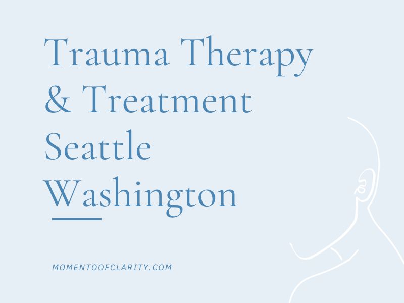 Trauma Therapy & Treatment In Seattle, Washington