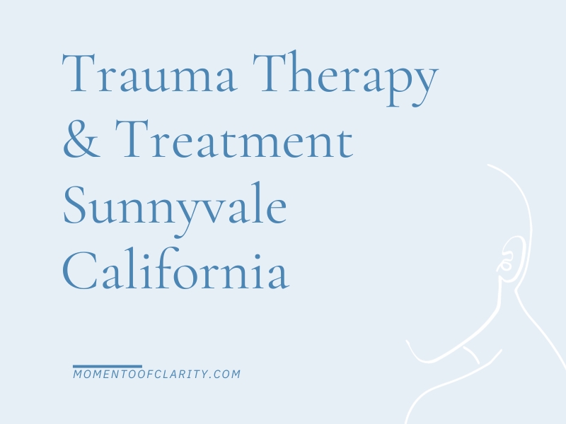Trauma Therapy & Treatment In Sunnyvale, California