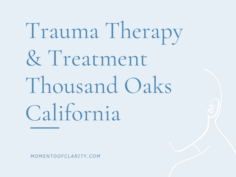 Trauma Therapy & Treatment In Thousand Oaks, California