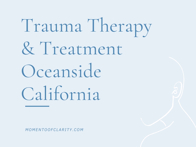 Trauma Therapy & Treatment Oceanside, California