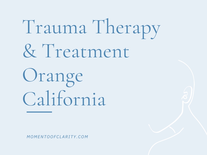 Trauma Therapy & Treatment Orange, California