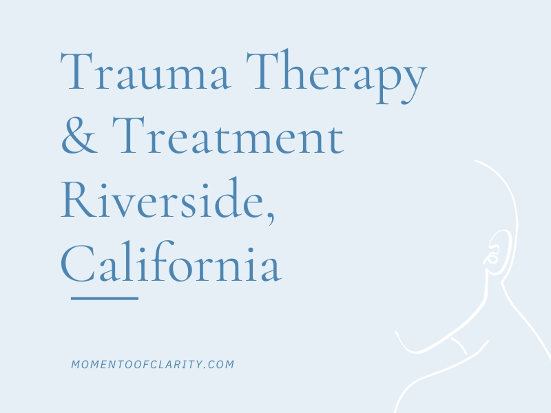 Trauma Therapy & Treatment Riverside, California