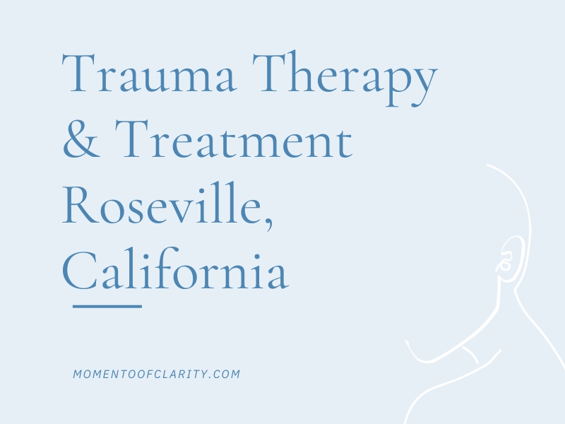 Trauma Therapy & Treatment Roseville, California