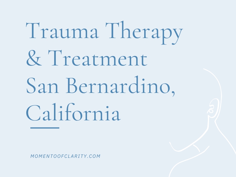 Trauma Therapy & Treatment San Bernardino, California