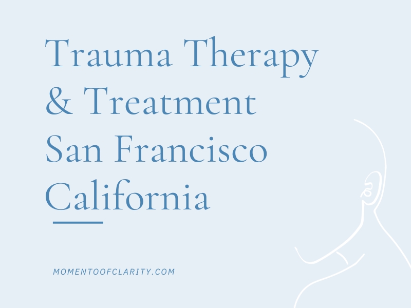Trauma Therapy & Treatment San Francisco, California