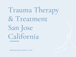Trauma Therapy & Treatment San Jose, California