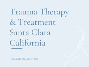 Trauma Therapy & Treatment Santa Clara, California