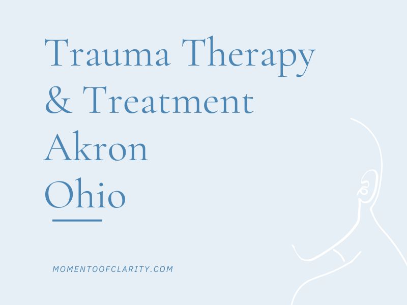 Trauma Therapy & Treatment In Akron, Ohio
