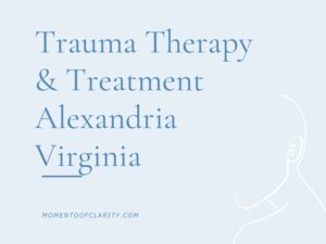 Trauma Therapy & Treatment In Alexandria, Virginia