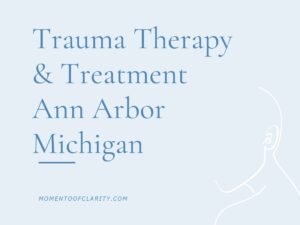 Trauma Therapy & Treatment In Ann Arbor, Michigan