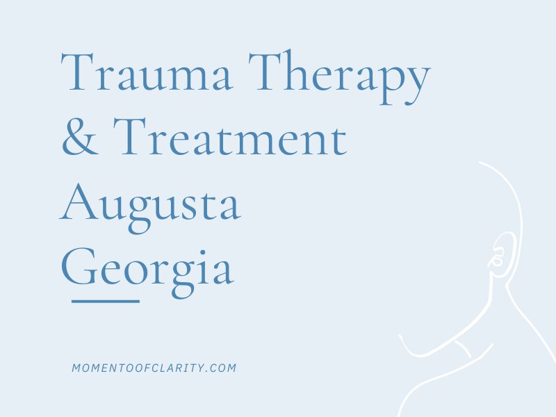 Trauma Therapy & Treatment In Augusta, Georgia