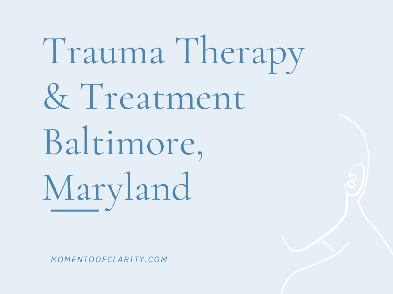 Trauma Therapy & Treatment In Baltimore, Maryland