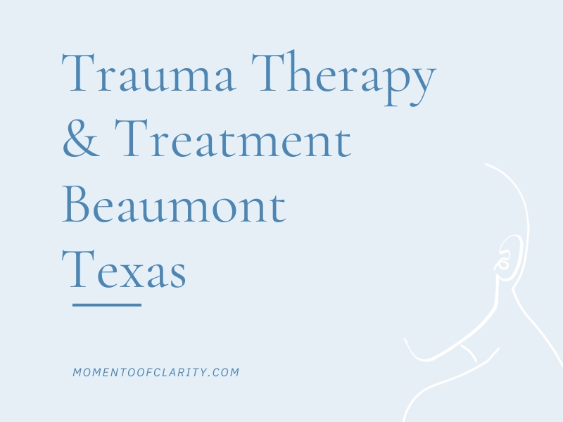 Trauma Therapy & Treatment In Beaumont, Texas