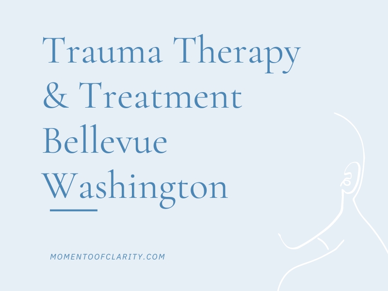 Trauma Therapy & Treatment In Bellevue, Washington