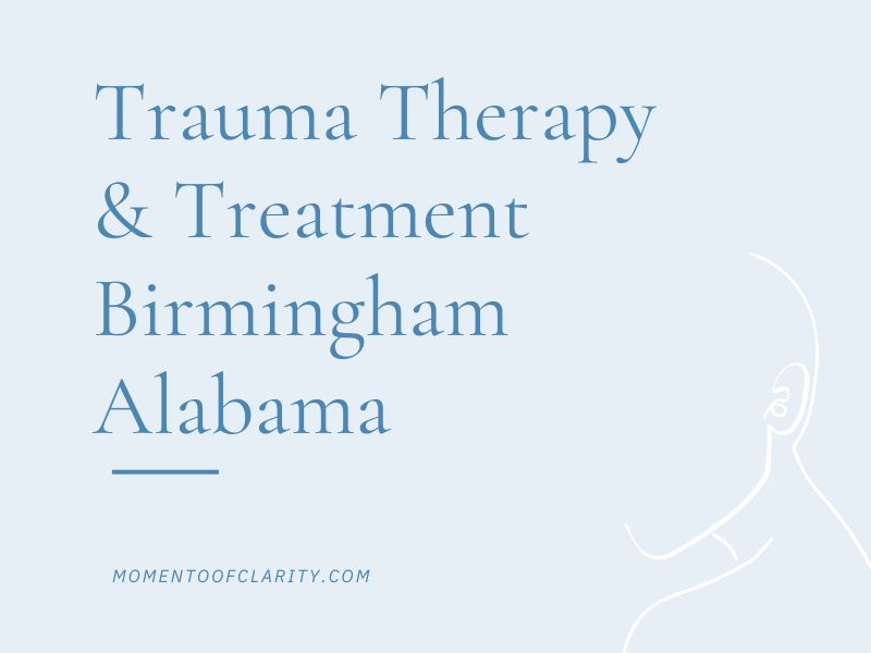 Trauma Therapy & Treatment In Birmingham, Alabama