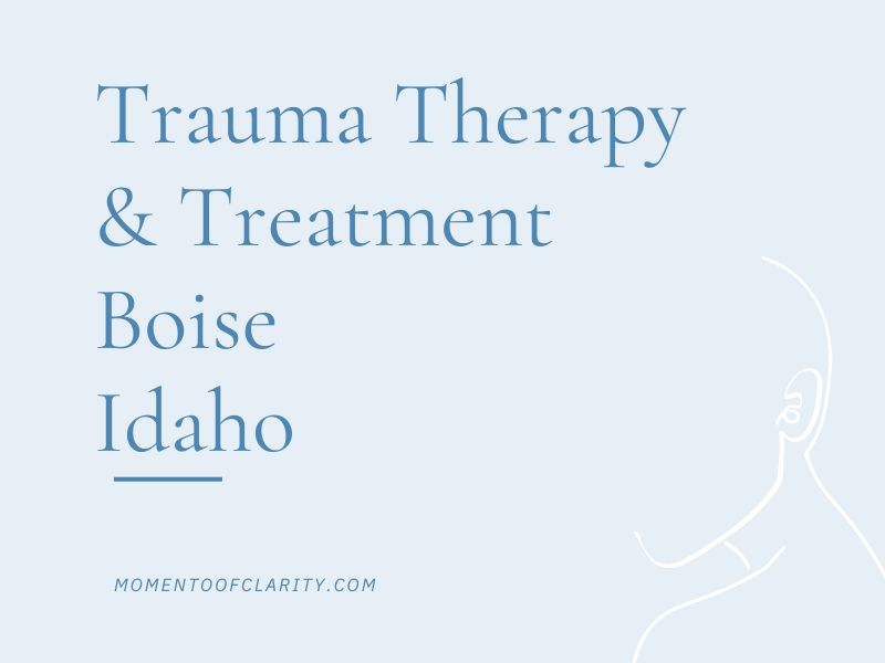 Trauma Therapy & Treatment In Boise, Idaho