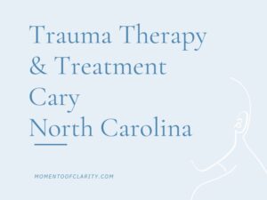 Trauma Therapy & Treatment In Cary, North Carolina