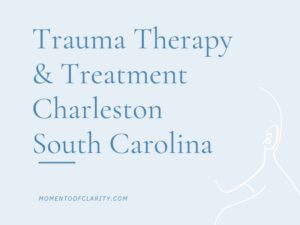 Trauma Therapy & Treatment In Charleston, South Carolina