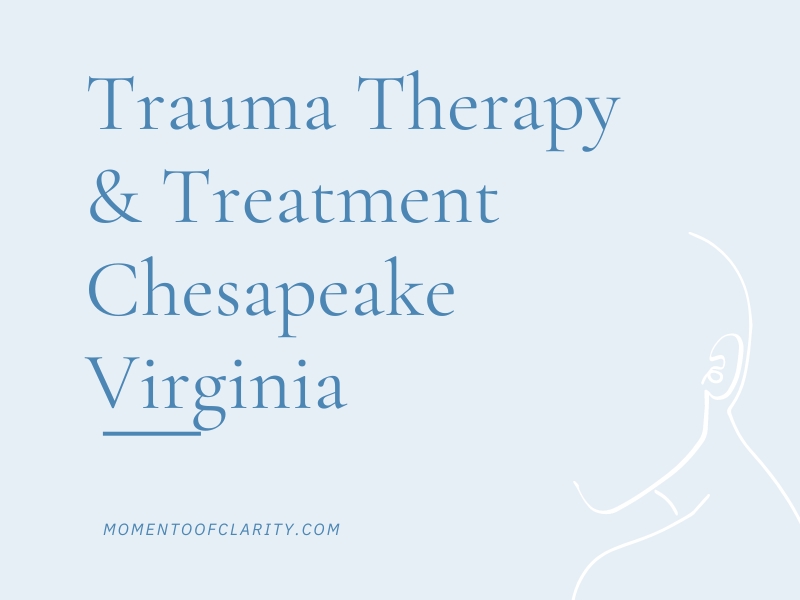 Trauma Therapy & Treatment In Chesapeake, Virginia